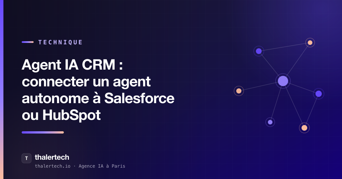 Agent IA CRM : connecter un agent autonome à Salesforce ou HubSpot