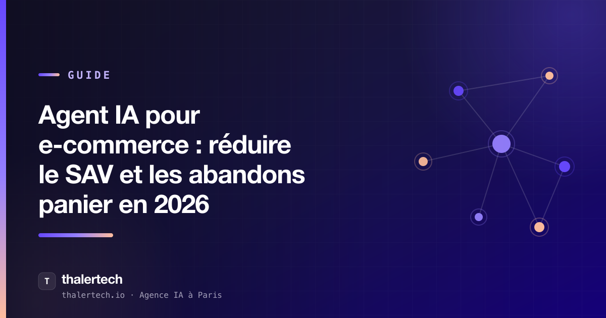 Agent IA pour e-commerce : réduire le SAV et les abandons panier en 2026