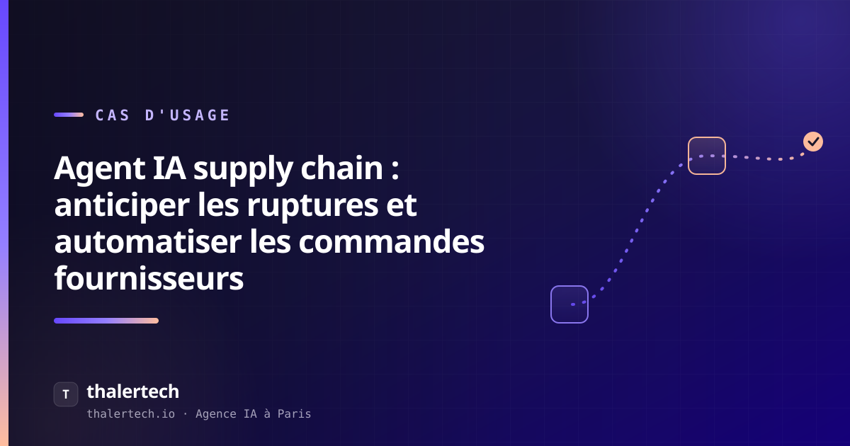 Agent IA supply chain : anticiper les ruptures et automatiser les commandes fournisseurs