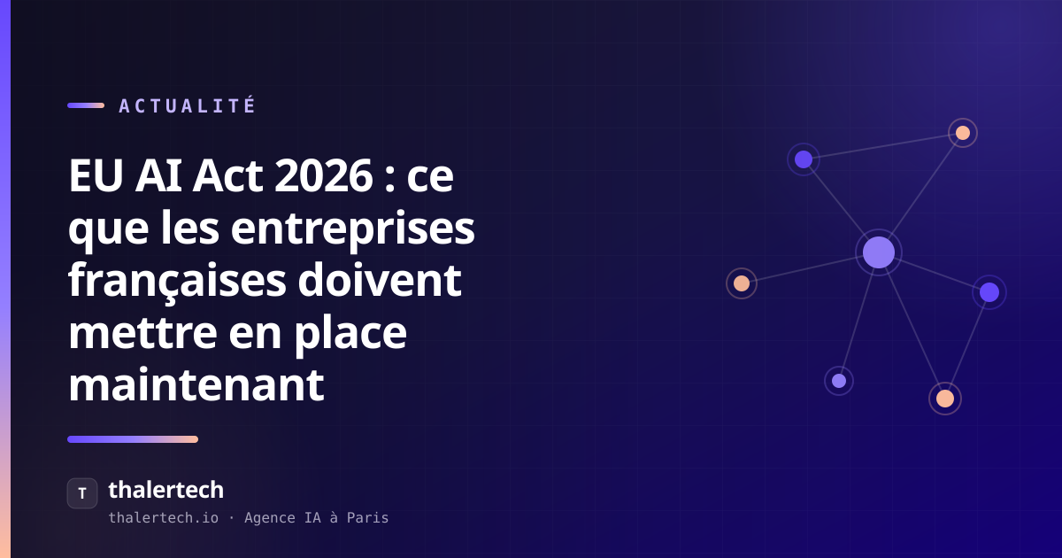 EU AI Act 2026 : ce que les entreprises françaises doivent mettre en place maintenant